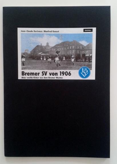 Bremer SV von 1906 : blau-weisse Kicker aus d. Bremer Westen. Jean-Claude Derivaux ; [Manfred Knaust] / Reihe StadtLeben - Derivaux, Jean-Claude (Mitverf.)